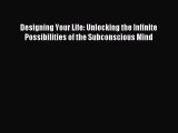 Most popular Designing Your Life: Unlocking the Infinite Possibilities of the Subconscious