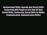 For you Interpersonal Skills: Improve your Social Skills Connecting with People in Less than