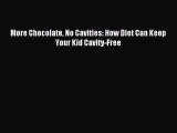 Download More Chocolate No Cavities: How Diet Can Keep Your Kid Cavity-Free PDF Online