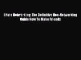 Read hereI Hate Networking: The Definitive Non-Networking Guide How To Make Friends