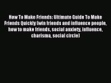 Most popular How To Make Friends: Ultimate Guide To Make Friends Quickly (win friends and influence