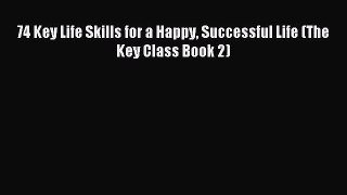 Free book 74 Key Life Skills for a Happy Successful Life (The Key Class Book 2)