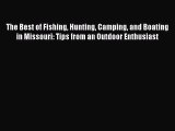 Read The Best of Fishing Hunting Camping and Boating in Missouri: Tips from an Outdoor Enthusiast