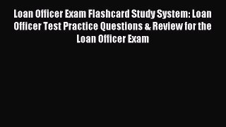 Read Loan Officer Exam Flashcard Study System: Loan Officer Test Practice Questions & Review