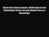 Read Gluten-Free Classic Snacks: 100 Recipes for the Brand-Name Treats You Love (Gluten-Free