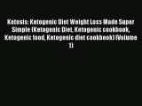 Read Ketosis: Ketogenic Diet Weight Loss Made Super Simple (Ketogenic Diet Ketogenic cookbook
