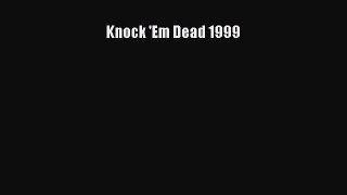READ book Knock 'Em Dead 1999  FREE BOOOK ONLINE