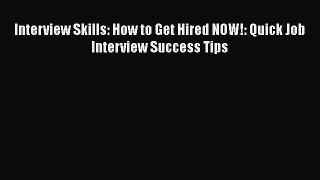 FREE PDF Interview Skills: How to Get Hired NOW!: Quick Job Interview Success Tips  FREE BOOOK