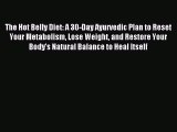Download The Hot Belly Diet: A 30-Day Ayurvedic Plan to Reset Your Metabolism Lose Weight and