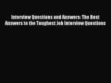 FREE DOWNLOAD Interview Questions and Answers: The Best Answers to the Toughest Job Interview