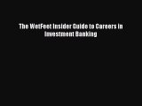 Free [PDF] Downlaod The WetFeet Insider Guide to Careers in Investment Banking  FREE BOOOK