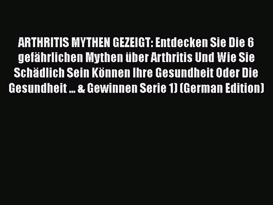 Download ARTHRITIS MYTHEN GEZEIGT: Entdecken Sie Die 6 gefährlichen Mythen über Arthritis Und