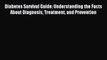 READ book Diabetes Survival Guide: Understanding the Facts About Diagnosis Treatment and Prevention