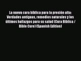 READ book La nueva cura bíblica para la presión alta: Verdades antiguas remedios naturales