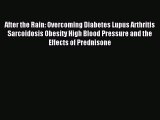 READ book After the Rain: Overcoming Diabetes Lupus Arthritis Sarcoidosis Obesity High Blood