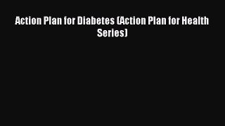 READ book Action Plan for Diabetes (Action Plan for Health Series) Full E-Book