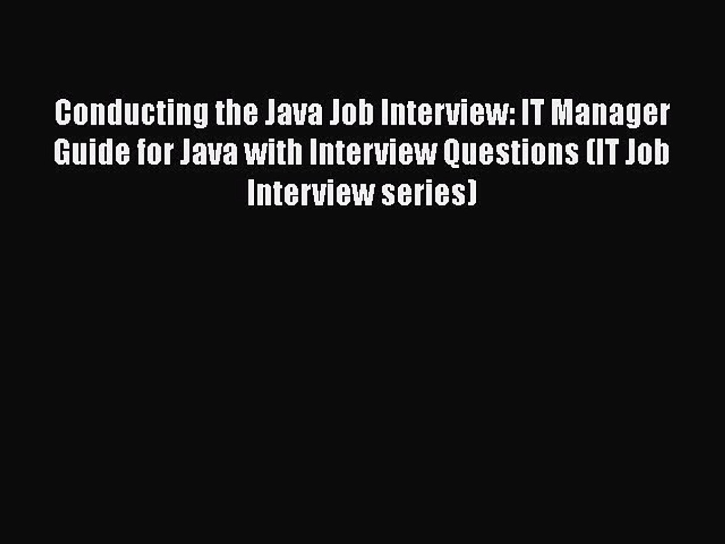 READ book Conducting the Java Job Interview: IT Manager Guide for Java with Interview Questions
