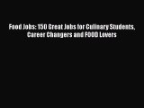 FREE DOWNLOAD Food Jobs: 150 Great Jobs for Culinary Students Career Changers and FOOD Lovers
