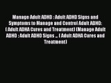 Read Manage Adult ADHD : Adult ADHD Signs and Symptoms to Manage and Control Adult ADHD: (