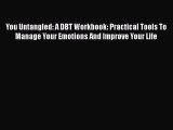 Read You Untangled: A DBT Workbook: Practical Tools To Manage Your Emotions And Improve Your