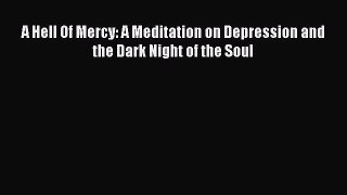 Download A Hell Of Mercy: A Meditation on Depression and the Dark Night of the Soul Ebook Online