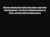 Download Chronic Anxiety Unreality Sensations and other Odd Symptoms: The Bizarre Manifestations