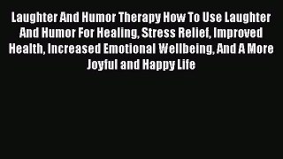 Download Laughter And Humor Therapy How To Use Laughter And Humor For Healing Stress Relief