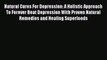 Read Natural Cures For Depression: A Holistic Approach To Forever Beat Depression With Proven