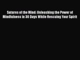 Read Sutures of the Mind: Unleashing the Power of Mindfulness in 30 Days While Rescuing Your
