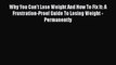 Read Why You Can't Lose Weight And How To Fix It: A Frustration-Proof Guide To Losing Weight