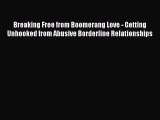 Download Breaking Free from Boomerang Love - Getting Unhooked from Abusive Borderline Relationships