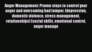 Read Anger Management: Proven steps to control your anger and overcoming bad temper. (depression
