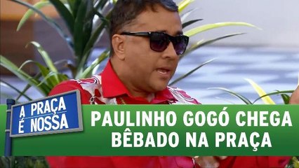 Paulinho Gogó chega bêbado na praça