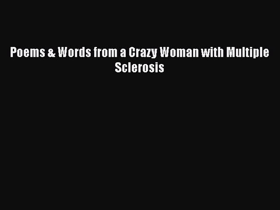PDF Poems & Words from a Crazy Woman with Multiple Sclerosis Free Books