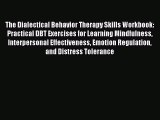 Download The Dialectical Behavior Therapy Skills Workbook: Practical DBT Exercises for Learning