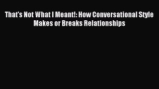 Read That's Not What I Meant!: How Conversational Style Makes or Breaks Relationships Ebook