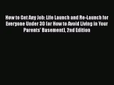 READ book How to Get Any Job: Life Launch and Re-Launch for Everyone Under 30 (or How to Avoid