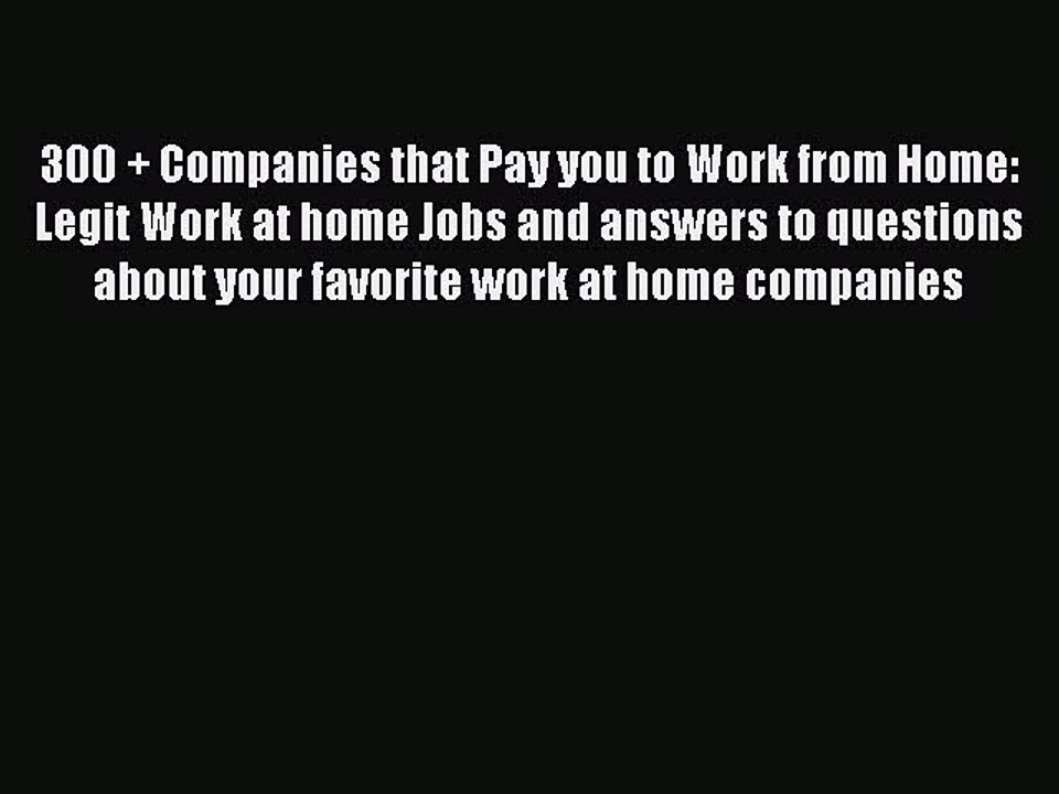 FREE DOWNLOAD 300 + Companies that Pay you to Work from Home: Legit Work at home Jobs and