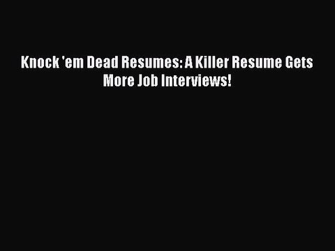Free [PDF] Downlaod Knock 'em Dead Resumes: A Killer Resume Gets More Job Interviews! FREE