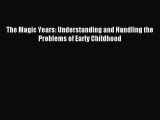 Download The Magic Years: Understanding and Handling the Problems of Early Childhood PDF Online