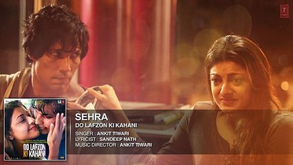 Sehra Full AUDIO Song -Movie Do Lafzon Ki Kahani - Randeep Hooda, Kajal Aggarwal -By Ankit Tiwari - 2016