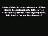 PDF Sciatica Pain Relief: Sciatica Treatment - 27 Most Effective Sciatica Exercises To Get