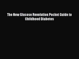 READ book The New Glucose Revolution Pocket Guide to Childhood Diabetes Full Free