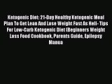 READ book Ketogenic Diet: 21-Day Healthy Ketogenic Meal Plan To Get Lean And Lose Weight Fast