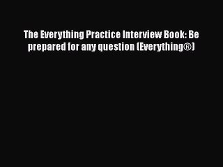 EBOOK ONLINE The Everything Practice Interview Book: Be prepared for any question (Everything®)