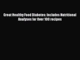 READ book Great Healthy Food Diabetes: Includes Nutritional Analyses for Over 100 recipes