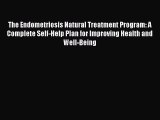 READ book The Endometriosis Natural Treatment Program: A Complete Self-Help Plan for Improving