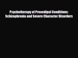 Read Psychotherapy of Preoedipal Conditions: Schizophrenia and Severe Character Disorders Book