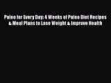 Download Paleo for Every Day: 4 Weeks of Paleo Diet Recipes & Meal Plans to Lose Weight & Improve
