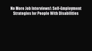 EBOOK ONLINE No More Job Interviews!: Self-Employment Strategies for People With Disabilities